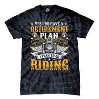 Yes I Do Have A Retirement Plan I Plan To Go Riding Funny Biker Tie-Dye T-Shirt