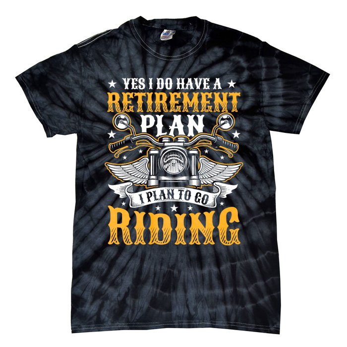 Yes I Do Have A Retirement Plan I Plan To Go Riding Funny Biker Tie-Dye T-Shirt