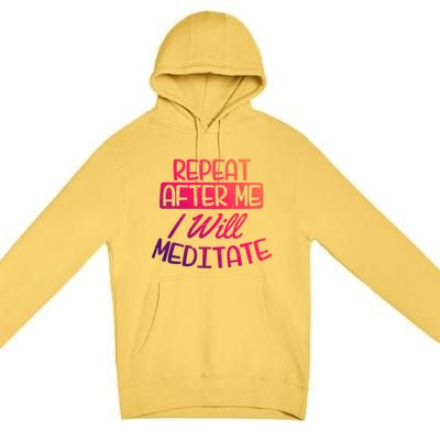 Yoga Instructor Design Repeat After Me Gift Great Gift Premium Pullover Hoodie