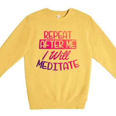 Yoga Instructor Design Repeat After Me Gift Great Gift Premium Crewneck Sweatshirt