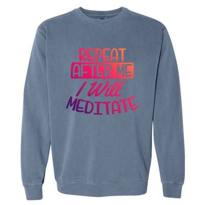 Yoga Instructor Design Repeat After Me Gift Great Gift Garment-Dyed Sweatshirt