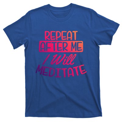 Yoga Instructor Design Repeat After Me Gift Great Gift T-Shirt