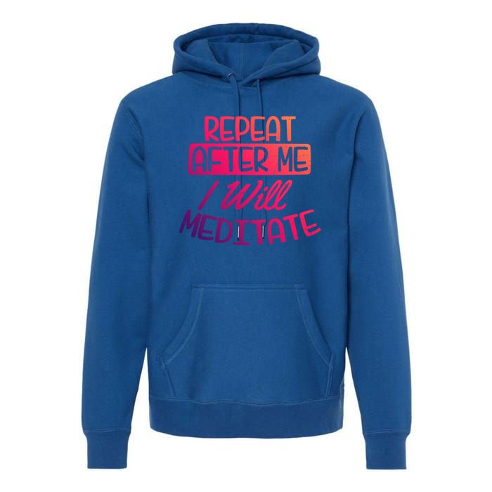 Yoga Instructor Design Repeat After Me Gift Great Gift Premium Hoodie