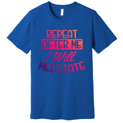 Yoga Instructor Design Repeat After Me Gift Great Gift Premium T-Shirt