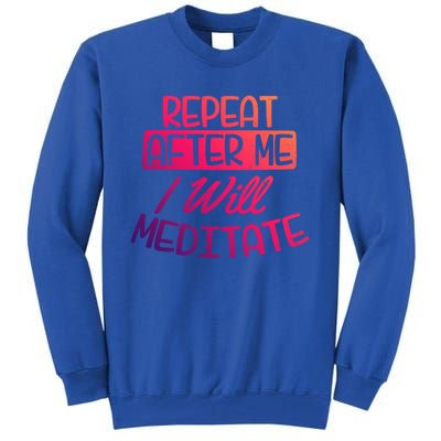 Yoga Instructor Design Repeat After Me Gift Great Gift Tall Sweatshirt