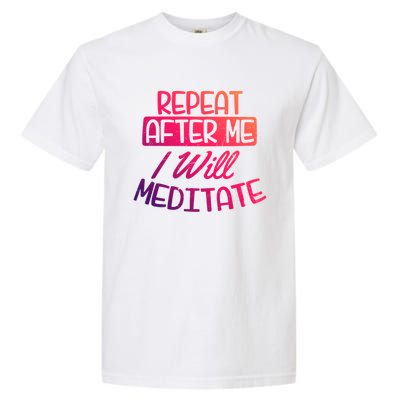 Yoga Instructor Design Repeat After Me Gift Great Gift Garment-Dyed Heavyweight T-Shirt