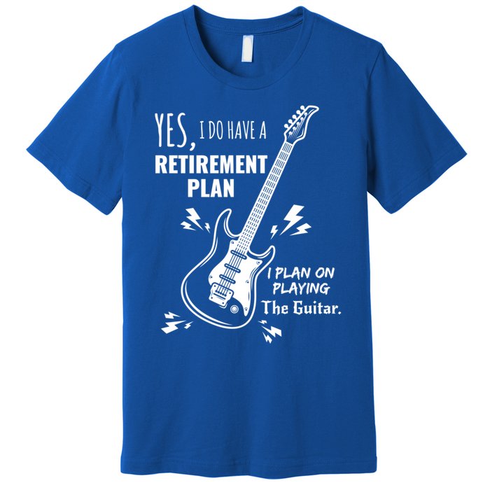 Yes I Do Have A Retiret Plan Playing Guitar Gift Premium T-Shirt