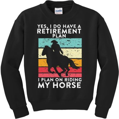 Yes. I Do Have A Retirement Plan I Plan On Riding My Horse Kids Sweatshirt