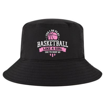 Yes I Do Play Basketball Like A Girl Try To Keep Up Great Gift Cool Comfort Performance Bucket Hat