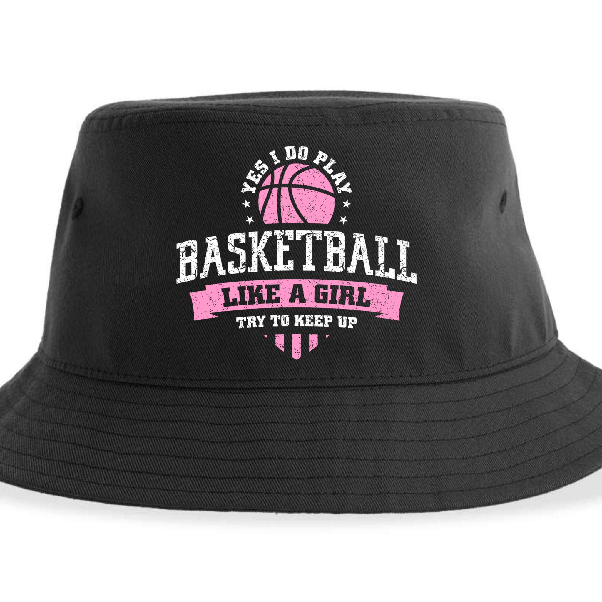 Yes I Do Play Basketball Like A Girl Try To Keep Up Great Gift Sustainable Bucket Hat