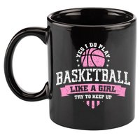 Yes I Do Play Basketball Like A Girl Try To Keep Up Great Gift 11oz C Handle Ceramic Mug