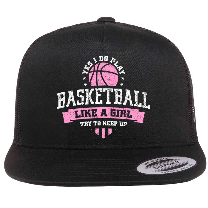 Yes I Do Play Basketball Like A Girl Try To Keep Up Great Gift Flatbill Hat