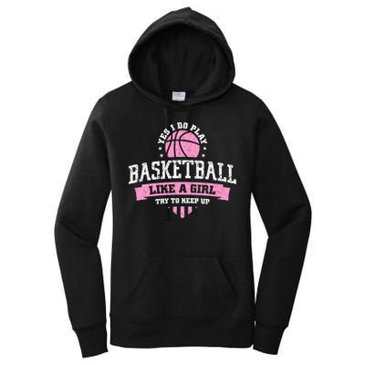 Yes I Do Play Basketball Like A Girl Try To Keep Up Great Gift Women's Pullover Hoodie