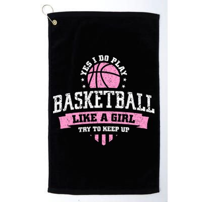 Yes I Do Play Basketball Like A Girl Try To Keep Up Great Gift Golf Towel