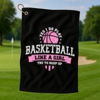 Yes I Do Play Basketball Like A Girl Try To Keep Up Great Gift Golf Towel