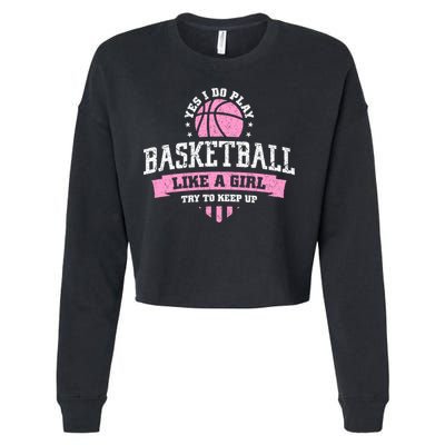 Yes I Do Play Basketball Like A Girl Try To Keep Up Great Gift Cropped Pullover Crew