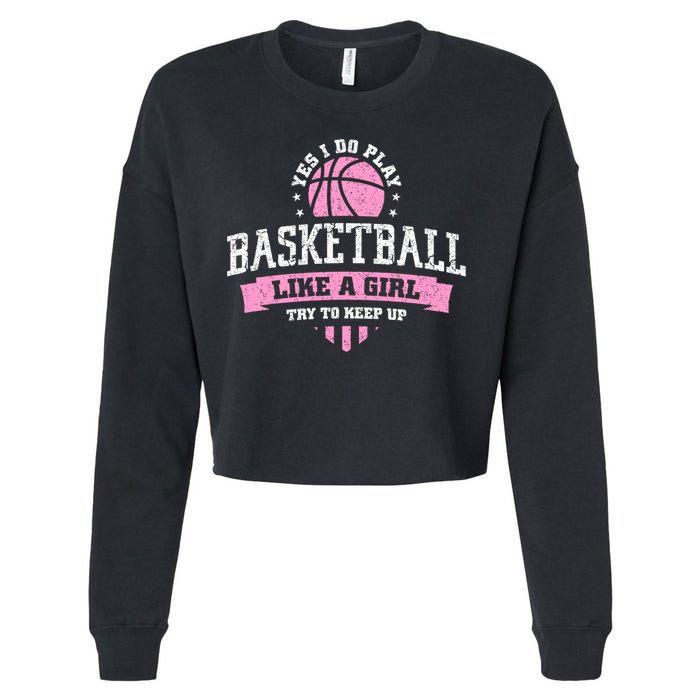 Yes I Do Play Basketball Like A Girl Try To Keep Up Great Gift Cropped Pullover Crew