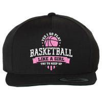 Yes I Do Play Basketball Like A Girl Try To Keep Up Great Gift Wool Snapback Cap