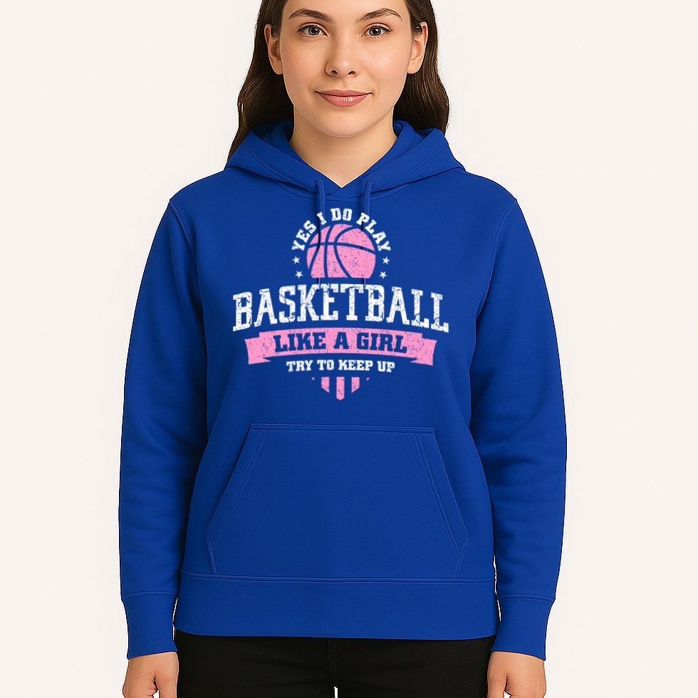 Yes I Do Play Basketball Like A Girl Try To Keep Up Great Gift Hoodie