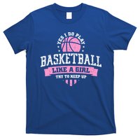 Yes I Do Play Basketball Like A Girl Try To Keep Up Great Gift T-Shirt