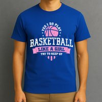 Yes I Do Play Basketball Like A Girl Try To Keep Up Great Gift T-Shirt