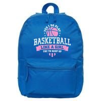 Yes I Do Play Basketball Like A Girl Try To Keep Up Great Gift 16 in Basic Backpack