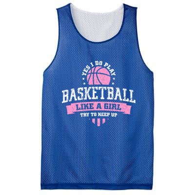 Yes I Do Play Basketball Like A Girl Try To Keep Up Great Gift Mesh Reversible Basketball Jersey Tank
