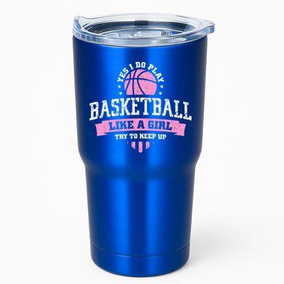 Yes I Do Play Basketball Like A Girl Try To Keep Up Great Gift Tumbler