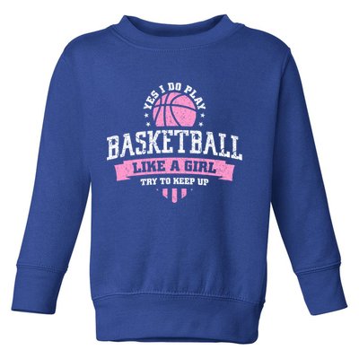 Yes I Do Play Basketball Like A Girl Try To Keep Up Great Gift Toddler Sweatshirt