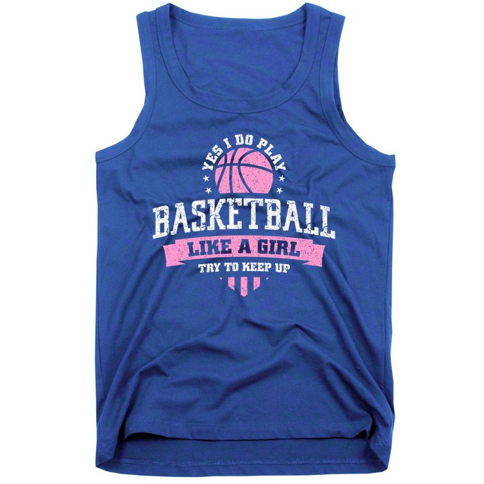 Yes I Do Play Basketball Like A Girl Try To Keep Up Great Gift Tank Top