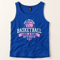 Yes I Do Play Basketball Like A Girl Try To Keep Up Great Gift Tank Top