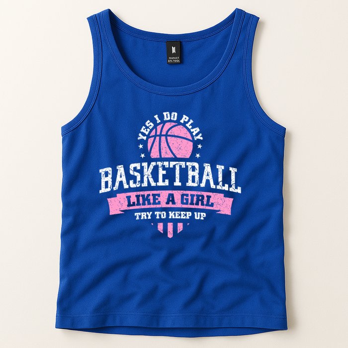 Yes I Do Play Basketball Like A Girl Try To Keep Up Great Gift Tank Top