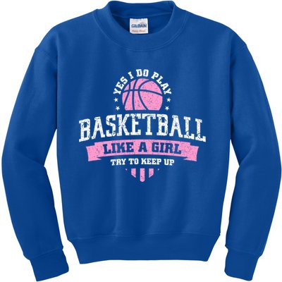 Yes I Do Play Basketball Like A Girl Try To Keep Up Great Gift Kids Sweatshirt