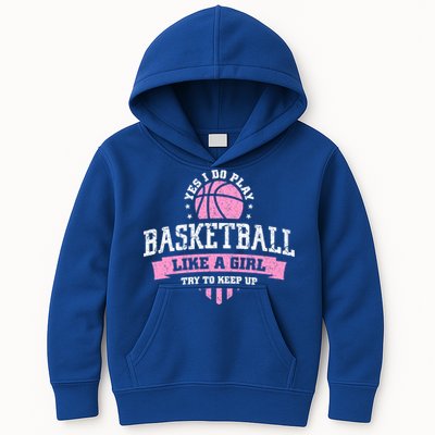 Yes I Do Play Basketball Like A Girl Try To Keep Up Great Gift Kids Hoodie