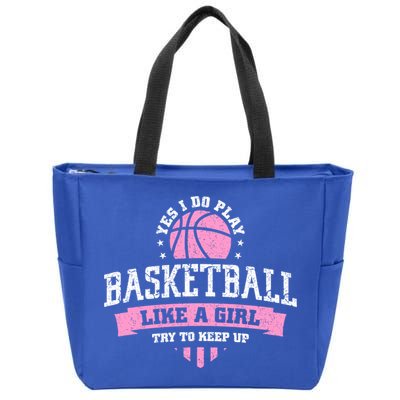 Yes I Do Play Basketball Like A Girl Try To Keep Up Great Gift Zip Tote Bag