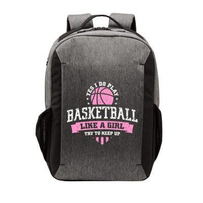 Yes I Do Play Basketball Like A Girl Try To Keep Up Great Gift Vector Backpack