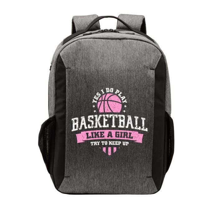 Yes I Do Play Basketball Like A Girl Try To Keep Up Great Gift Vector Backpack