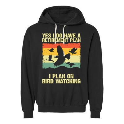 Yes I Do Have A Retirement Plan I Plan On Bird Watching Garment-Dyed Fleece Hoodie