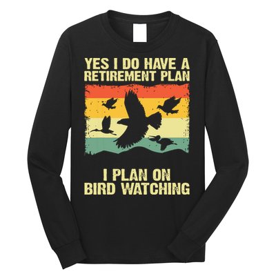 Yes I Do Have A Retirement Plan I Plan On Bird Watching Long Sleeve Shirt