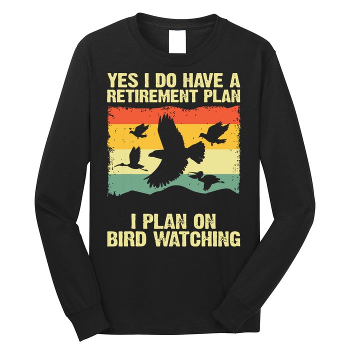 Yes I Do Have A Retirement Plan I Plan On Bird Watching Long Sleeve Shirt