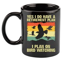Yes I Do Have A Retirement Plan I Plan On Bird Watching 11oz C Handle Ceramic Mug