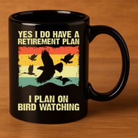 Yes I Do Have A Retirement Plan I Plan On Bird Watching 11oz C Handle Ceramic Mug