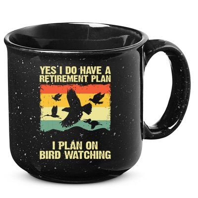 Yes I Do Have A Retirement Plan I Plan On Bird Watching 15oz Campfire Ceramic Mug