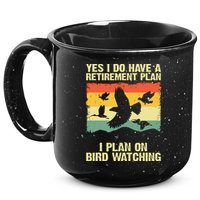 Yes I Do Have A Retirement Plan I Plan On Bird Watching 15oz Campfire Ceramic Mug