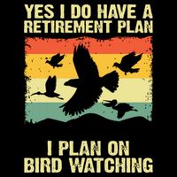 Yes I Do Have A Retirement Plan I Plan On Bird Watching Drawstring Bag