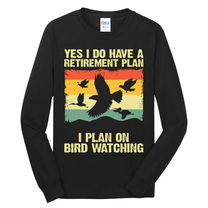 Yes I Do Have A Retirement Plan I Plan On Bird Watching Tall Long Sleeve T-Shirt