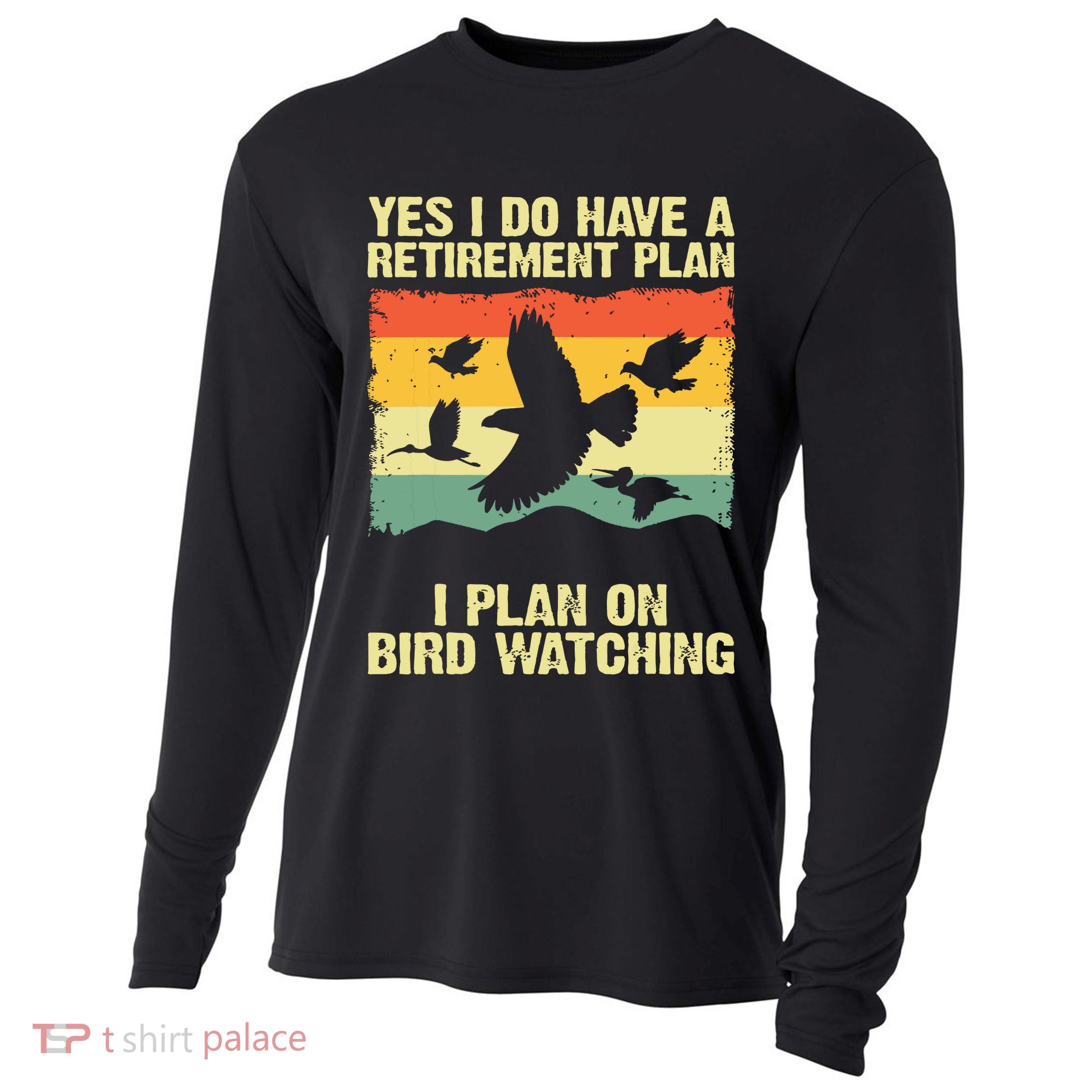 Yes I Do Have A Retirement Plan I Plan On Bird Watching Cooling Performance Long Sleeve Crew