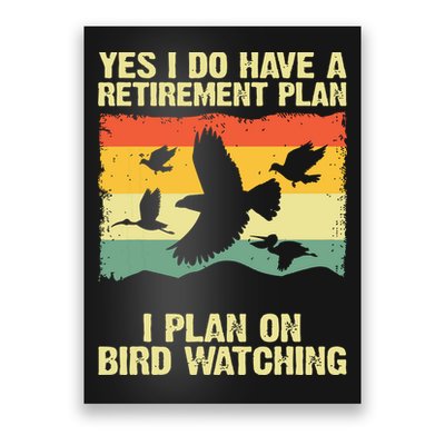 Yes I Do Have A Retirement Plan I Plan On Bird Watching Poster