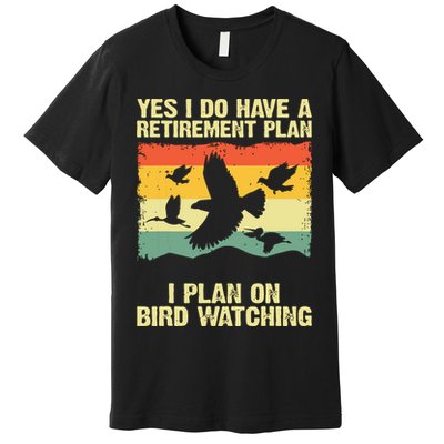 Yes I Do Have A Retirement Plan I Plan On Bird Watching Premium T-Shirt
