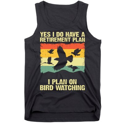 Yes I Do Have A Retirement Plan I Plan On Bird Watching Tank Top